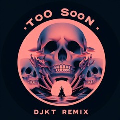 Too Soon (Djkt Remix) [Clean]