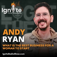 Andy Ryan : What is the Best Business for a Woman To Start