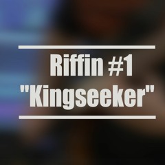 Riffin' #1: "Kingseeker"