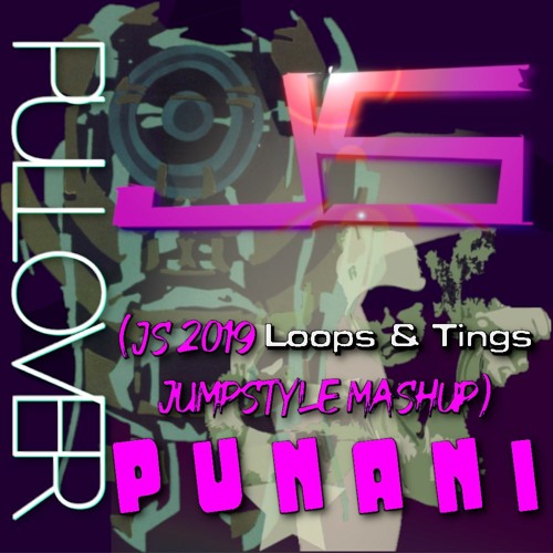 JS - Punani Pullover (JS 2019 Loops & Tings Jumpstyle Mashup)