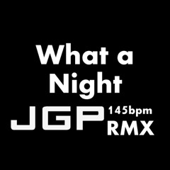 What A Night -John G Paul 145bpm RMX