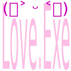 Love.exe!!!