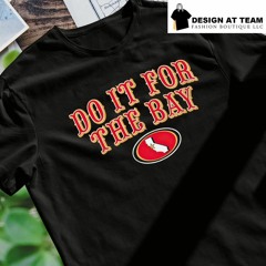 San Francisco football do it for the bay 2024 shirt