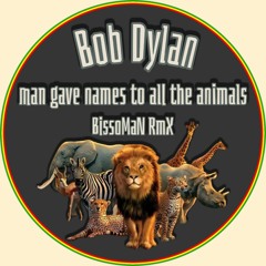 Bob Dylan - Man Gave Names To All The Animals (BissoMaN RmX)