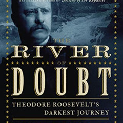 [View] PDF ✉️ The River of Doubt: Theodore Roosevelt's Darkest Journey by  Candice Mi