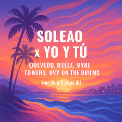 Soleao x Yo y Tu - Quevedo, Beéle, Myke Towers, Ovy on the drums (mashup dj diegox)