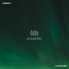 Dubby Sessions 021 - Lachouski