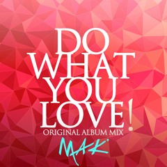 MAK - DO WHAT YOU LOVE - Full Album 2021 // EXTENDED Free Download