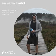 Om Unit - SWU FM June 2021 (w Special Guest Pugilist)