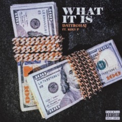 What It Is (Feat. Koly P)