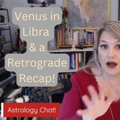 Venus moves into Libra and a Retrograde Recap with Jennifer!