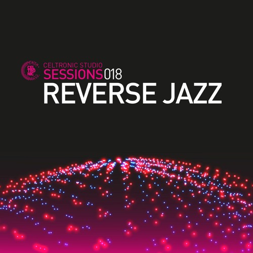 Reverse Jazz｜Celtronic Studios - July 2023
