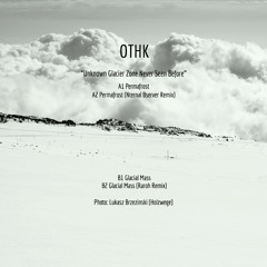 PREMIERE: OTHK - Glacial Mass (Raroh Remix) [Unknown Timeline]
