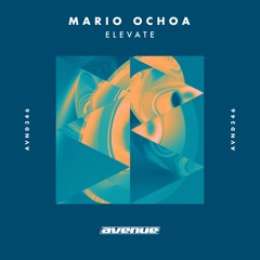 Mario Ochoa - Elevate [Avenue Recordings]