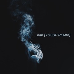 nah (YOSUP REMIX)
