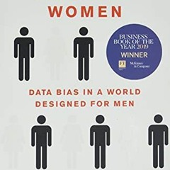 download EBOOK 📧 Invisible Women: Data Bias in a World Designed for Men by  Caroline