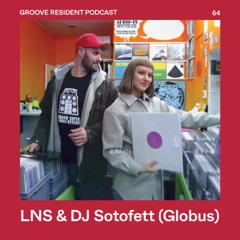 GROOVE Resident Podcast 64 – LNS & DJ Sotofett