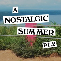 A Nostalgic Summer Pt. 2 (Mix)