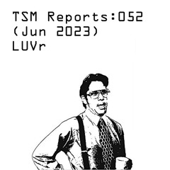 TSM Reports: 052 (Jun 2023) - LUVr