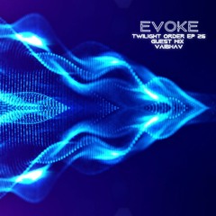 EVOKE - TWILIGHT ORDER EP 26 GUEST MIX VAIBHAV
