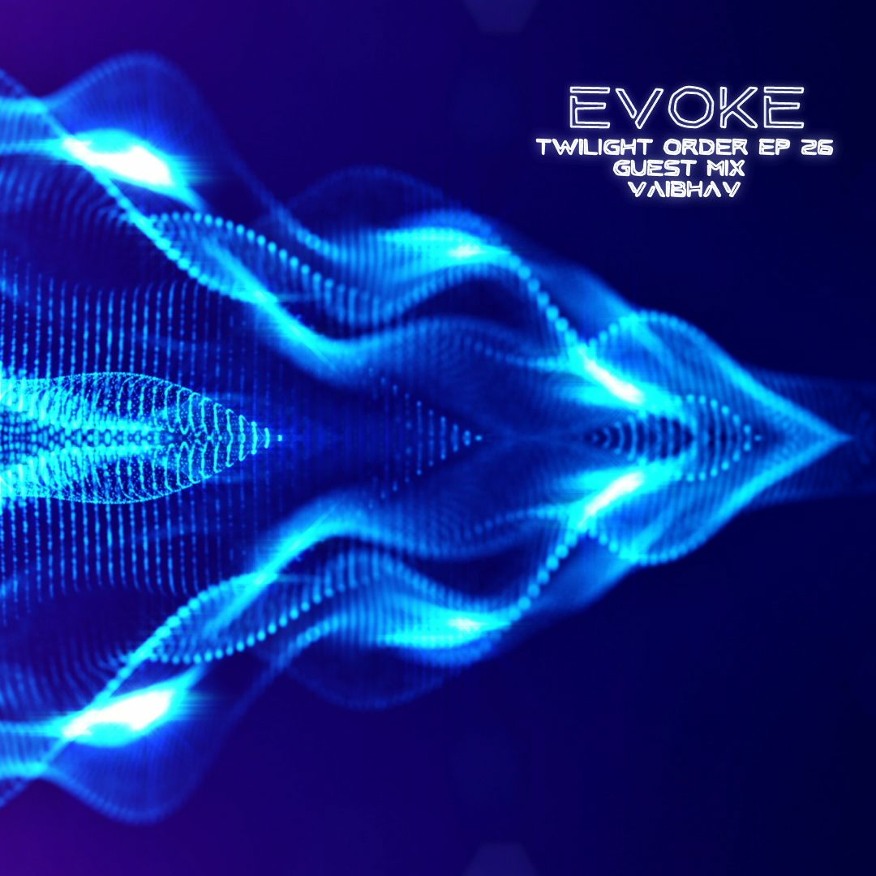 EVOKE - TWILIGHT ORDER EP 26 GUEST MIX VAIBHAV episode artwork