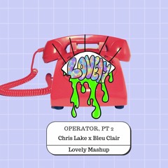 Operator, Pt 2 - Chris Lake x Bleu Clair (Lovely Mashup)