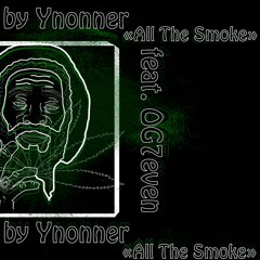 "All The Smoke" feat. OG7even prod. by Ynonner