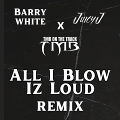 BARRY WHITE-JUICY J | ALL I BLOW IZ LOUD (REMIX)