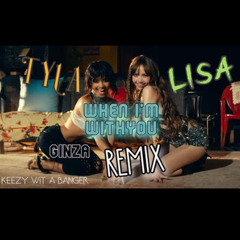 LISA - WHEN I'M WITH YOU feat. Tyla (Ginza Remix) REGGAETON TAKEOVER
