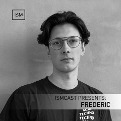 Ismcast Presents 163 - Frederic.