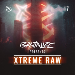 BRUTALIZE presents: Xtreme Raw #17
