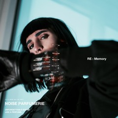 Noise Parfumerie - RE：Memory