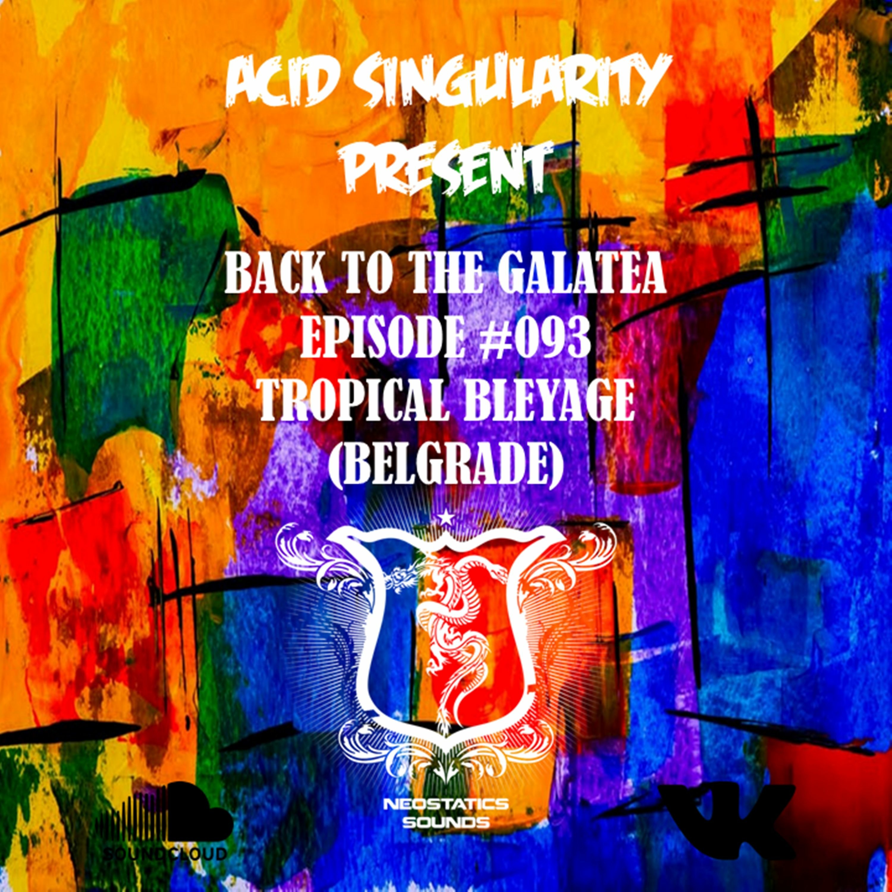 ACID SINGULARITY - BACK TO THE GALATEA #093 /w Guest Tropical Bleyage (Belgrade) April 2020 episode artwork
