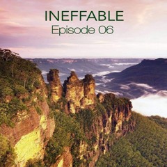 INEFFABLE - Episode 06 [August 2020]