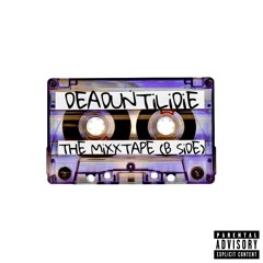 DEADUNTiLiDiE : THE MiXXTAPE (B SiDE)