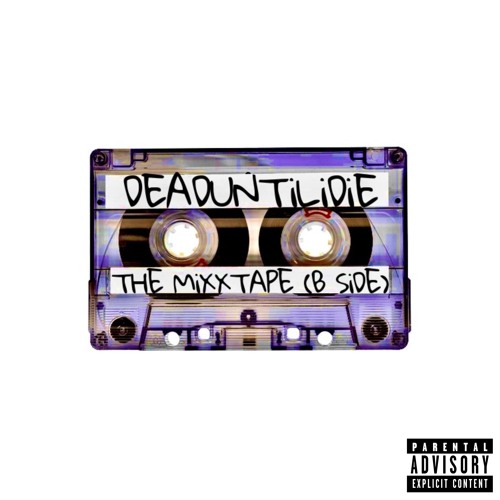 DEADUNTiLiDiE : THE MiXXTAPE (B SiDE)