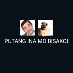 PUTANG INA MO BISAKOL!!!!!!!!!!!
