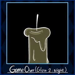Game Over(Glow 2: Night)