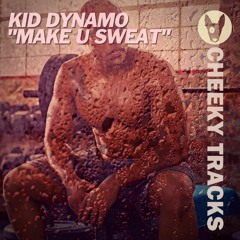 Kid Dynamo - Make U Sweat - OUT NOW