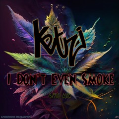 I Don't Even Smoke (4/20 Mix)