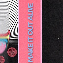 MAKE IT OUT ALIVE. [Album Cut]