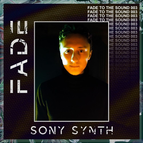 Fade To The Sound 003 - Sony Synth