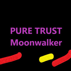 PURE TRUST - Moonwalker