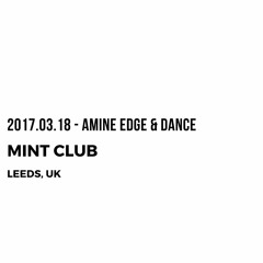 2017.03.18 - Amine Edge & DANCE @ Mint Club, Leeds, UK