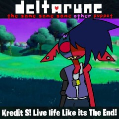 Kredit S! Live life Like its The End! - [Deltarune; The Same Same Same Other Puppet]