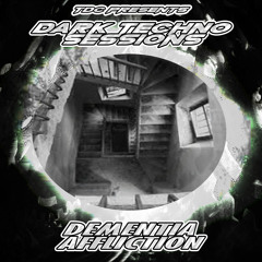 TDC Presents Dark Techno Sessions Part 51 | Dementia Affliction (ITA)