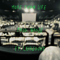 More Than Life FT. lxckedout (prod) Naze'