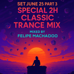 SET JUNE 25 PART 3 – Special 2H Classic Trance Mix