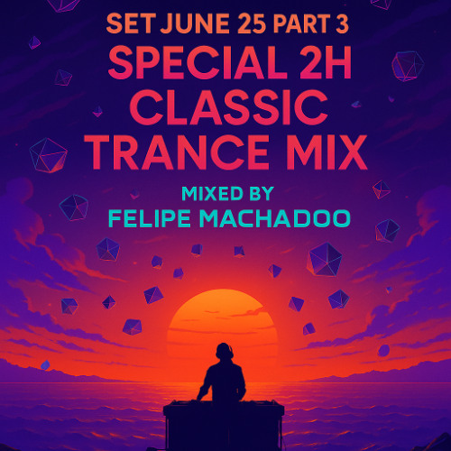 SET JUNE 25 PART 3 – Special 2H Classic Trance Mix