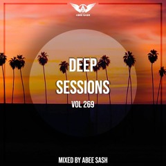 Deep Sessions - Vol 269 ★ Vocal Deep House Music Mix 2023 By Abee Sash